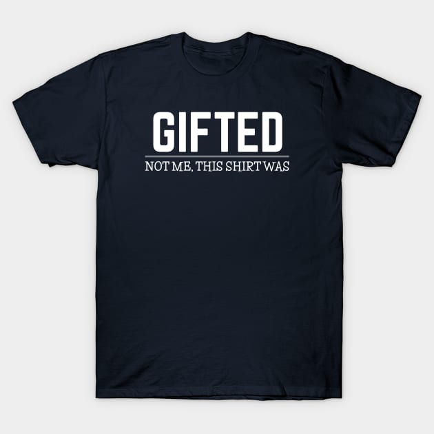 FUNNY QUOTES / GIFTED T-Shirt by DB Teez and More